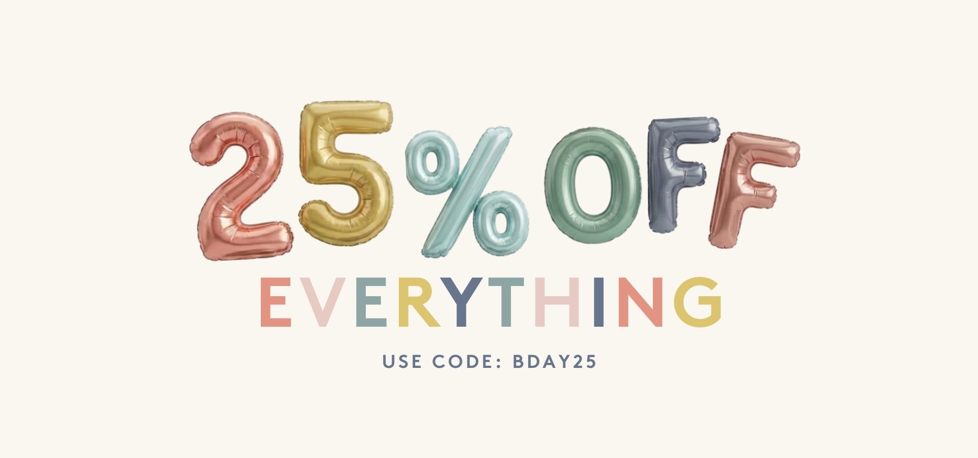 25% Off Everything - Use code: BDAY25