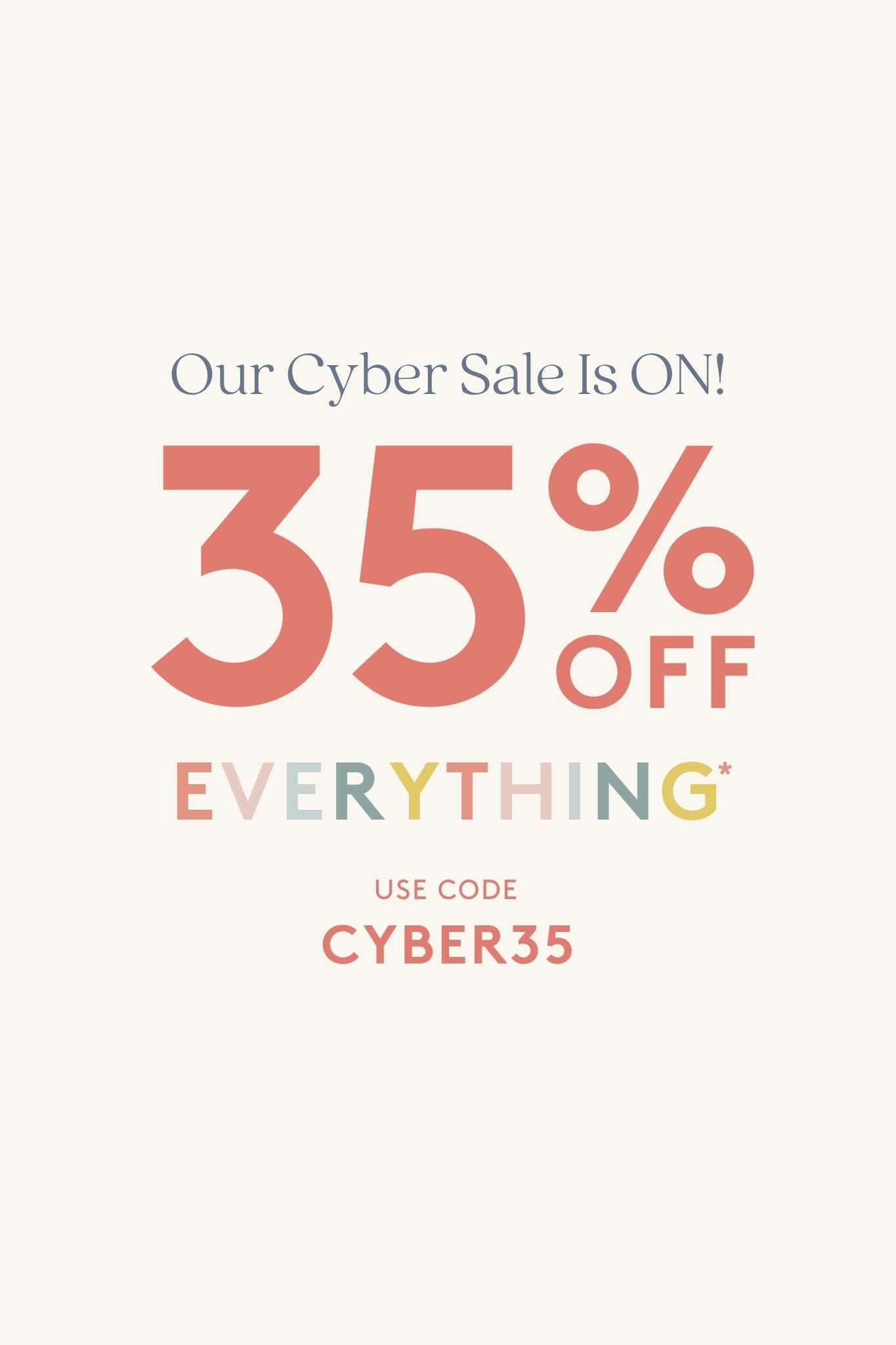 35% off everything. use code cyber35