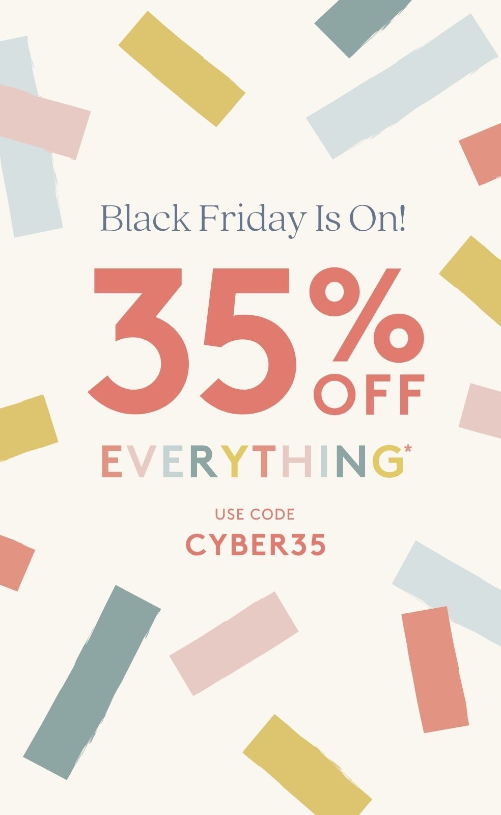 35% off everything. use code cyber35