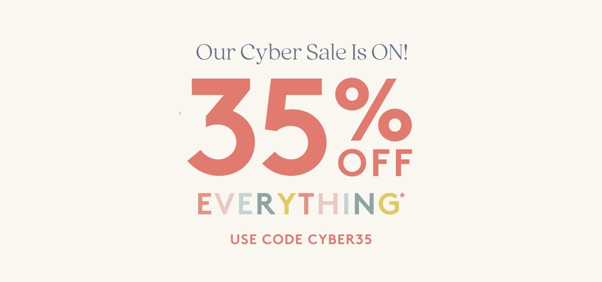 35% off everything. use code cyber35